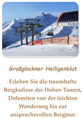 Großglockner Heiligenblut Erleben Sie die traumhafte Bergkulisse der Hohen Tauern, Dolemiten von der leichten Wanderung bis zur anspruchsvollen Bergtour