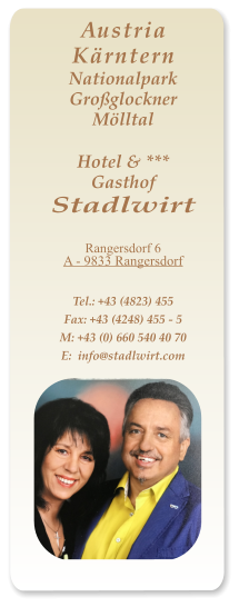AustriaKärnternNationalparkGroßglocknerMölltalHotel & ***GasthofStadlwirt Rangersdorf 6A - 9833 Rangersdorf Tel.: +43 (4823) 455Fax: +43 (4248) 455 - 5 M: +43 (0) 660 540 40 70E:  info@stadlwirt.com