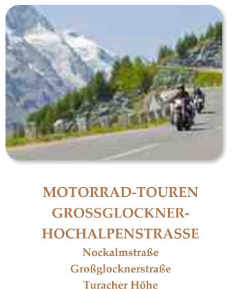 MOTORRAD-TOUREN      GROSSGLOCKNER-HOCHALPENSTRASSENockalmstraßeGroßglocknerstraßeTuracher Höhe