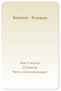 Sonnen - Terrasse  Tolle Frühstück  Grillabende Party und Unterhaltungen