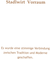 Stadlwirt  Vorraum  Es wurde eine stimmige Verbindung zwischen Tradition und Moderne geschaffen.