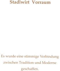 Stadlwirt  Vorraum  Es wurde eine stimmige Verbindung zwischen Tradition und Moderne geschaffen.