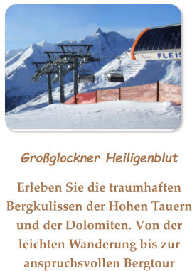 Großglockner Heiligenblut Erleben Sie die traumhaften Bergkulissen der Hohen Tauern und der Dolomiten. Von der leichten Wanderung bis zur anspruchsvollen Bergtour