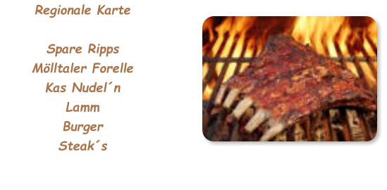 Regionale KarteSpare RippsMölltaler ForelleKas Nudel´n LammBurgerSteak´s