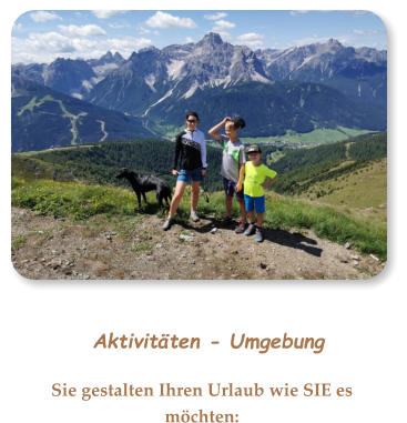 Aktivitäten - Umgebung Sie gestalten Ihren Urlaub wie SIE es möchten: