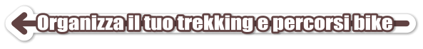 Organizza il tuo trekking e percorsi bike