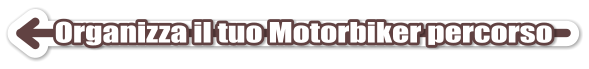 Organizza il tuo Motorbiker percorso